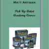 Matt Artisan – Pick Up Artist Academy Course