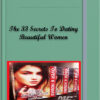The 33 Secrets To Dating Beautiful Women