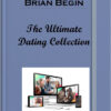 Brian Begin – The Ultimate Dating Collection