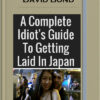 David Bond – Japan – A Complete Idiot’s Guide To Getting Laid In Japan