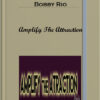 Bobby Rio – Amplify The Attraction