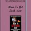 Ieva Kambarovaite – How To Get Laid Now