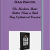 Dan Bacon – The Modern Man: Better Than a Bad Boy Optimized Version