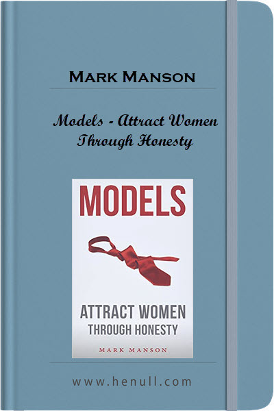 Models – Attract Women Through Honesty by Mark Manson