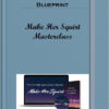 Female Ejaculation Blueprint - Make Her Squirt Masterclass