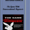 The Game With Conversational Hypnosis – Antonio Garcia