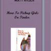Matt Ryder – How To Pickup Girls On Tinder